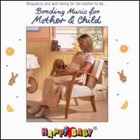 Happy Baby Series: Bonding Music for Mother & Child von Happy Baby