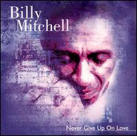 Never Give Up on Love von Billy Mitchell