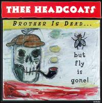 Brother Is Dead... But Fly Is Gone! von Thee Headcoats