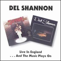 Live in England/...And the Music Plays On von Del Shannon