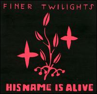 Finer Twilights von His Name Is Alive