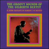 Groovy Sounds of the Gilberto Sextet von Gilberto Sextet