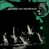 Five von Goodbye Mr. Mackenzie