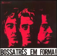 Bossa Tres Em Forma! von Bossa Três