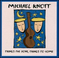 Things I've Done, Things to Come von Michael Knott