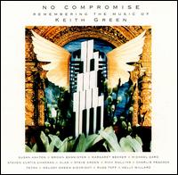 No Compromise: Remembering the Music of Keith Green von Various Artists