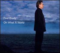Oh What a World von Paul Brady