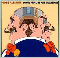 Your Mind Is on Vacation von Mose Allison