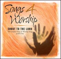 Songs 4 Worship: Shout to the Lord von Various Artists