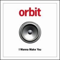 I Wanna Make You von Orbit