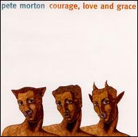 Courage Love & Grace von Pete Morton