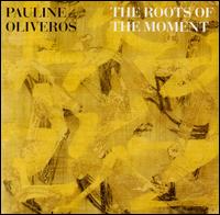 Roots of the Moment von Pauline Oliveros