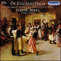 Hungarian Songs of Five Centuries von Ferenc Beres