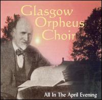 All in an April Evening: Scottish Themes & Songs von Glasgow Orpheus Choir