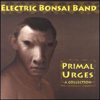 Primal Urges von Electric Bonsai Band