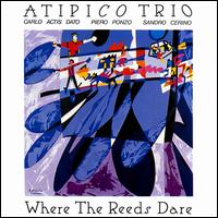 Where the Reeds Dare von The Atipico Trio