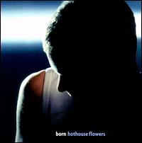 Born von Hothouse Flowers