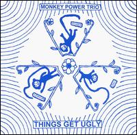 Things Get Ugly von Monkey Power Trio