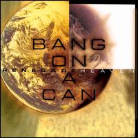 Renegade Heaven von Bang On A Can