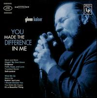 You Made a Difference in Me von Glenn Kaiser