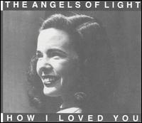 How I Loved You von Angels of Light