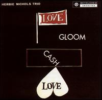 Love, Gloom, Cash, Love von Herbie Nichols