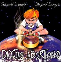 Stupid World Stupid Songs von Day Glo Abortions