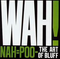 Nah = Poo -- The Art of Bluff von Wah!