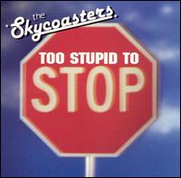 Too Stupid to Stop von The Skycoasters