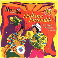 Mambo Mania: A Tribute Perez Prado [Lideres] von Habana Ensemble