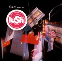 Ciao! 1989-1996 von Lush