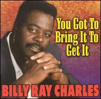 You Got to Bring It to Get It von Billy Ray Charles