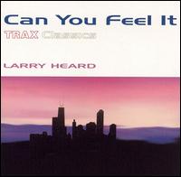 Can You Feel It: Trax Classics von Larry Heard