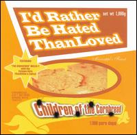 I'd Rather Be Hated Than Loved von Children of the Cornbread