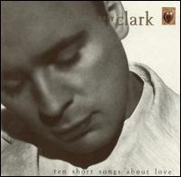 Ten Short Songs About Love von Gary Clark