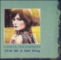 Give Me a Sad Song von Linda Thompson