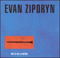 This Is Not a Clarinet von Evan Ziporyn