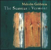 Malcolm Goldstein: The Seasons, Vermont von Malcolm Goldstein