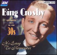 His Greatest Hits of the Thirties: It's Easy to Remember von Bing Crosby