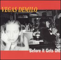 Before It Gets Old von Vegas DeMilo