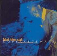 Nat the Cat: The Music of Nat King Cole von Robert Stewart