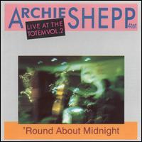 Live at the Totem, Vol. 2: 'Round About Midnight von Archie Shepp