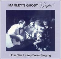 How Can I Keep From Singing: Gospel von Marley's Ghost