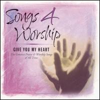 Songs 4 Worship: Give You My Heart von Various Artists