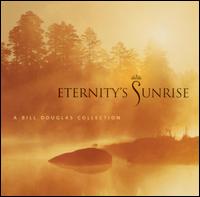 Eternity's Sunrise von Bill Douglas