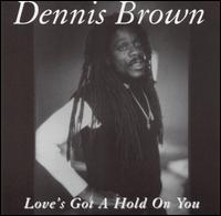 Love's Got a Hold on You von Dennis Brown