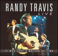 Live: It Was Just a Matter of Time von Randy Travis