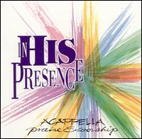 In His Presence: Acappella von Praise & Worship