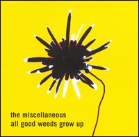 All Good Weeds Grow Up von The Miscellaneous