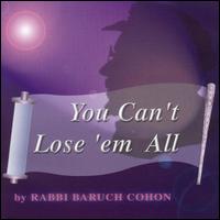 You Can't Lose 'Em All von Rabbi Baruch Cohon